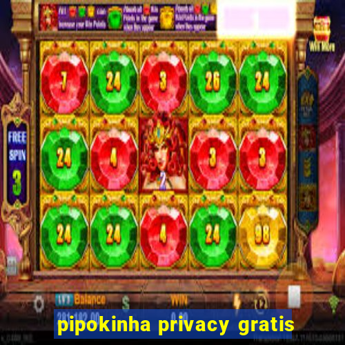 pipokinha privacy gratis